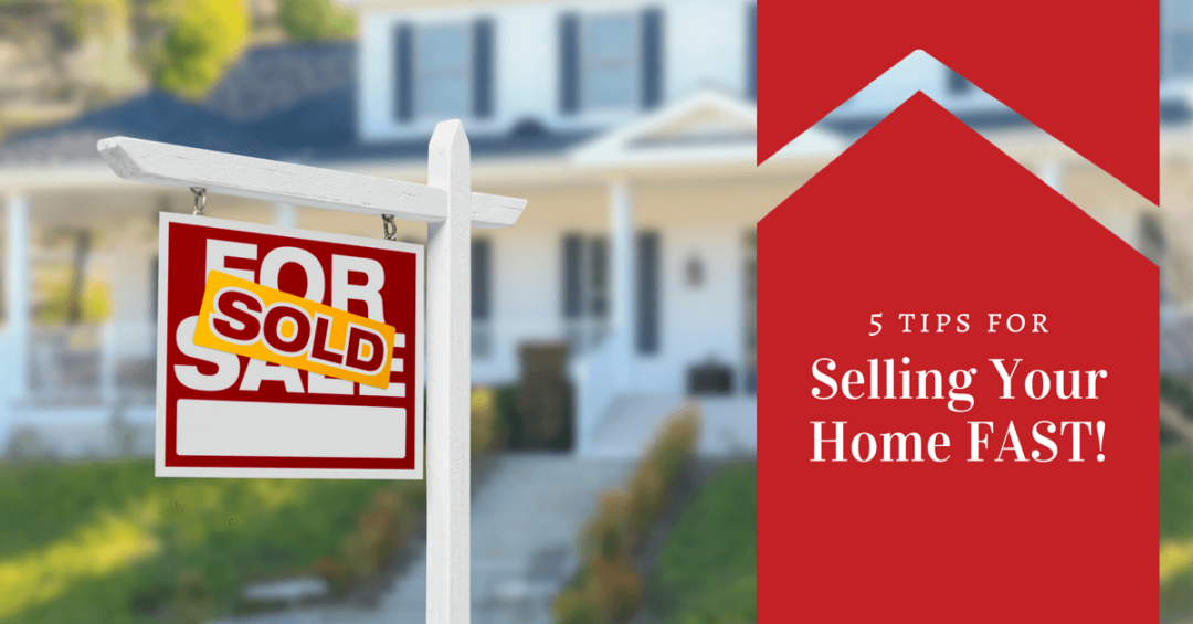 5 Tips for Selling Your Home FAST