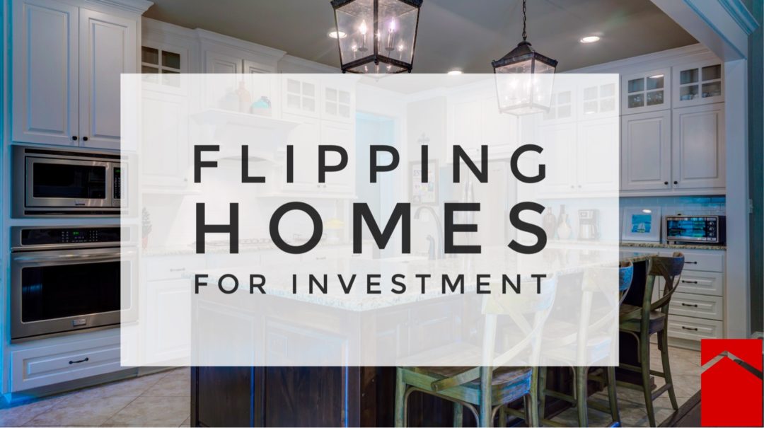 Flipping homes for investment